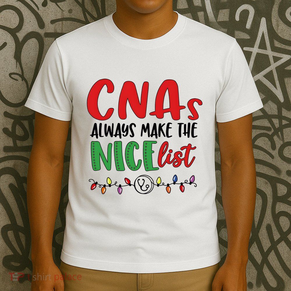 Cnas Always Make The Nice List Nurse Christmas Cna T-Shirt