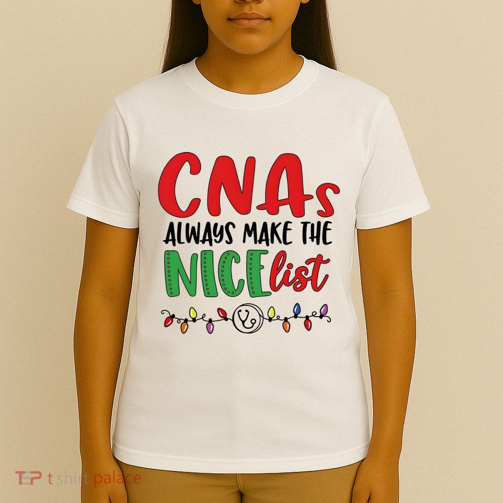 Cnas Always Make The Nice List Nurse Christmas Cna T-Shirt