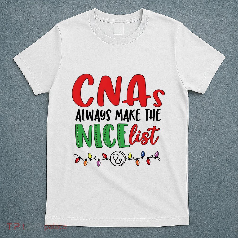 Cnas Always Make The Nice List Nurse Christmas Cna T-Shirt