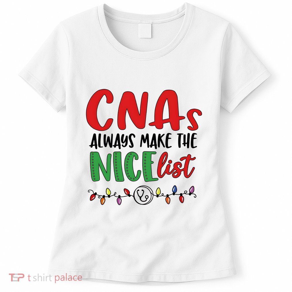 Cnas Always Make The Nice List Nurse Christmas Cna Womens T-Shirt