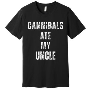 Cannibals Ate My Uncle Joe Biden Political Parody Premium T-Shirt