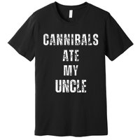 Cannibals Ate My Uncle Joe Biden Political Parody Premium T-Shirt