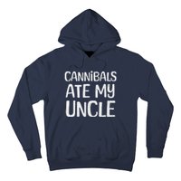 Cannibals Ate My Uncle Funny Saying Hoodie