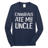 Cannibals Ate My Uncle Funny Saying Long Sleeve Shirt