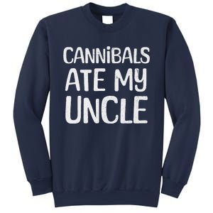 Cannibals Ate My Uncle Funny Saying Sweatshirt