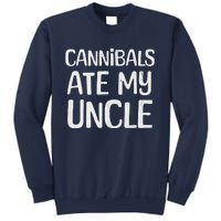 Cannibals Ate My Uncle Funny Saying Sweatshirt