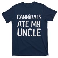 Cannibals Ate My Uncle Funny Saying T-Shirt