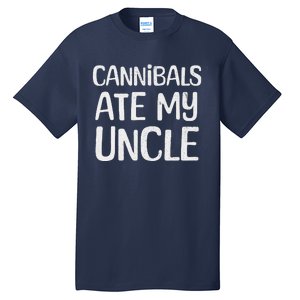 Cannibals Ate My Uncle Funny Saying Tall T-Shirt