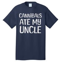 Cannibals Ate My Uncle Funny Saying Tall T-Shirt