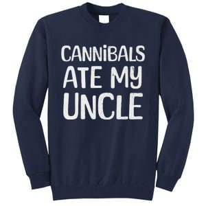 Cannibals Ate My Uncle Funny Saying Tall Sweatshirt