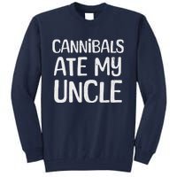 Cannibals Ate My Uncle Funny Saying Tall Sweatshirt