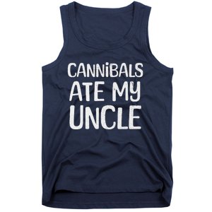 Cannibals Ate My Uncle Funny Saying Tank Top