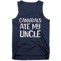 Cannibals Ate My Uncle Funny Saying Tank Top