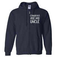 Cannibals Ate My Uncle Funny Saying Full Zip Hoodie