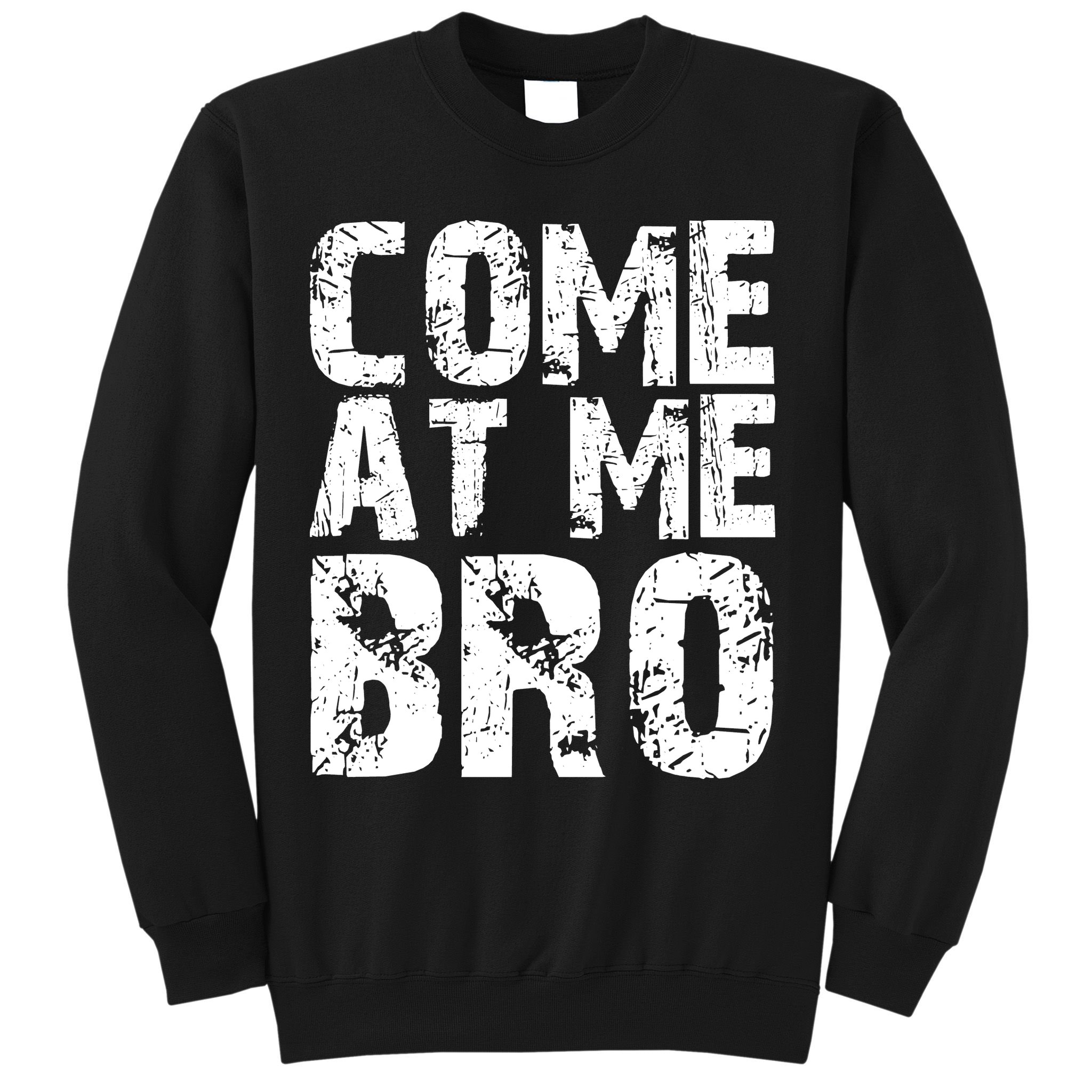 Come At Me Bro Sweatshirt