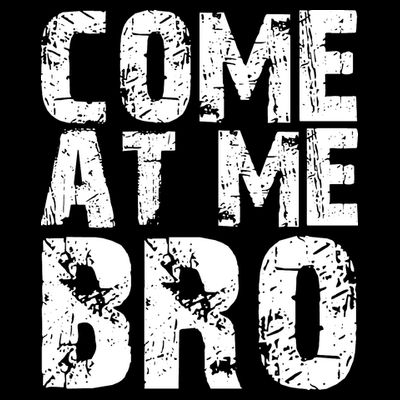 Come At Me Bro T-Shirt