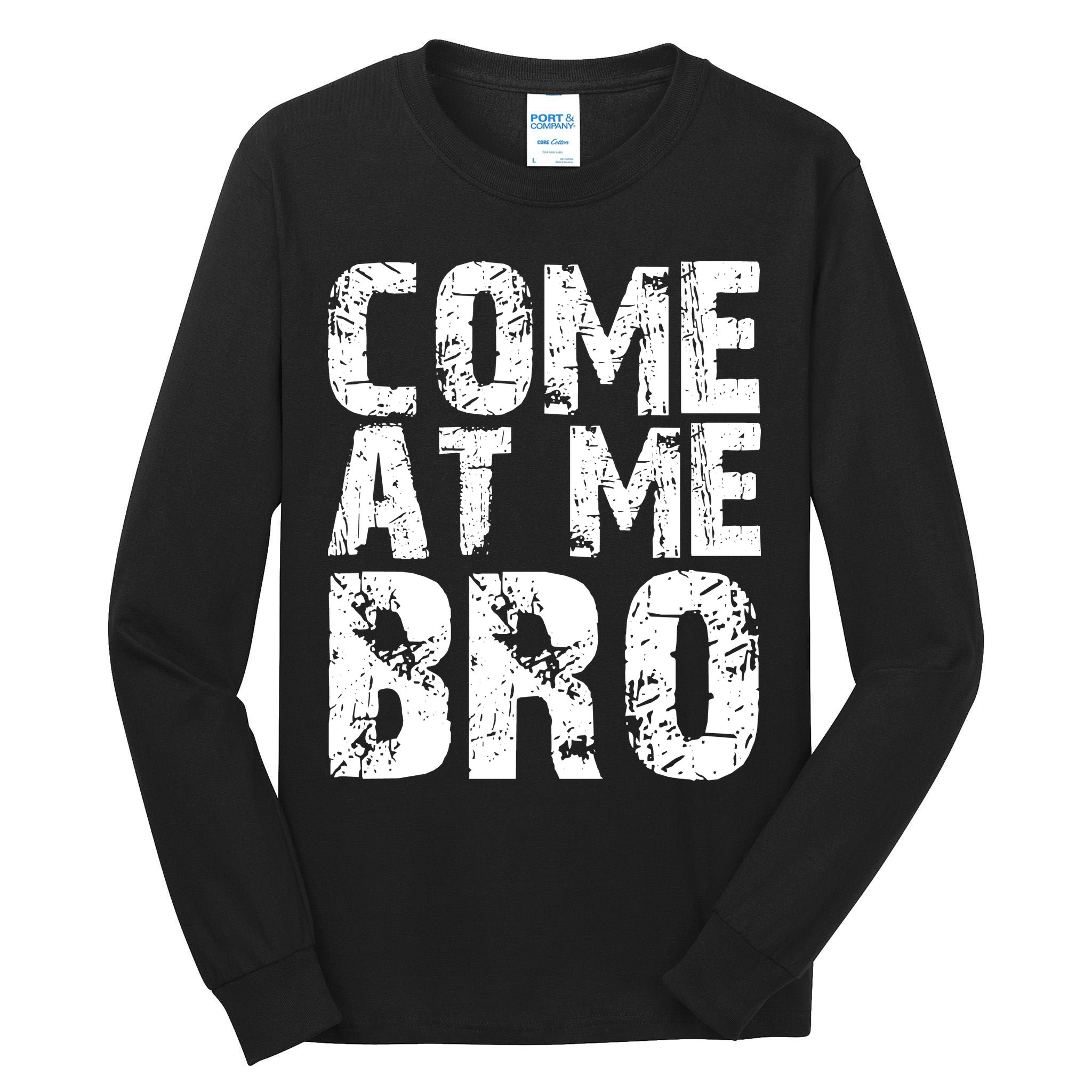 Come At Me Bro Tall Long Sleeve T-Shirt