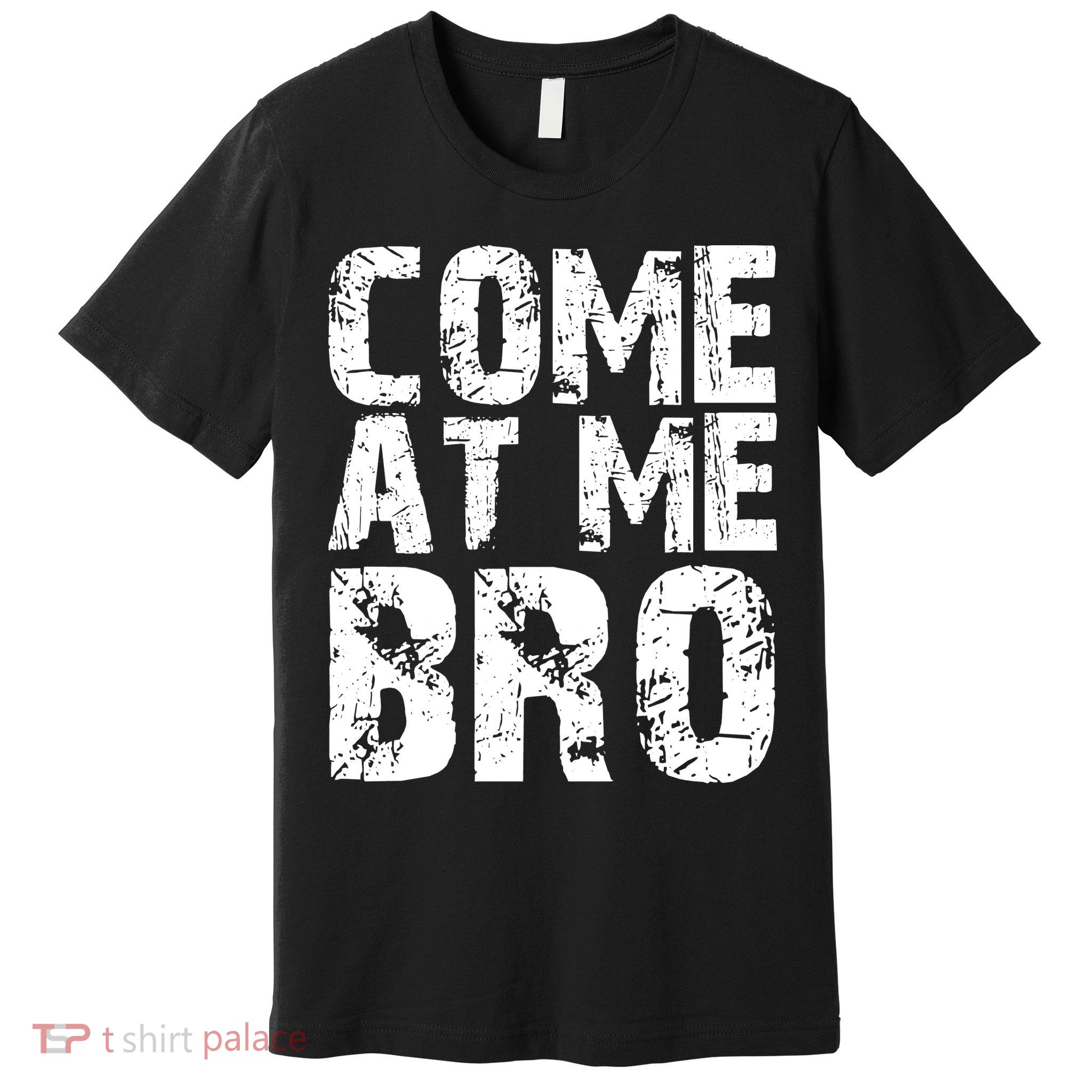 Come At Me Bro Premium T-Shirt