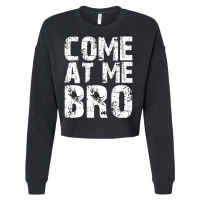 Come At Me Bro Cropped Pullover Crew