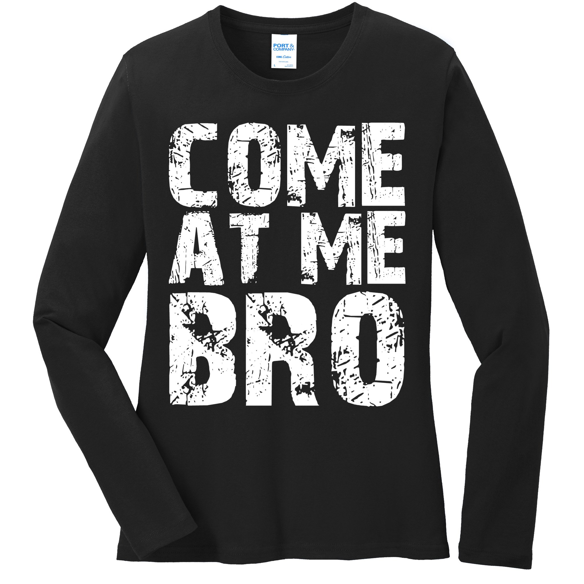 Come At Me Bro Ladies Long Sleeve Shirt