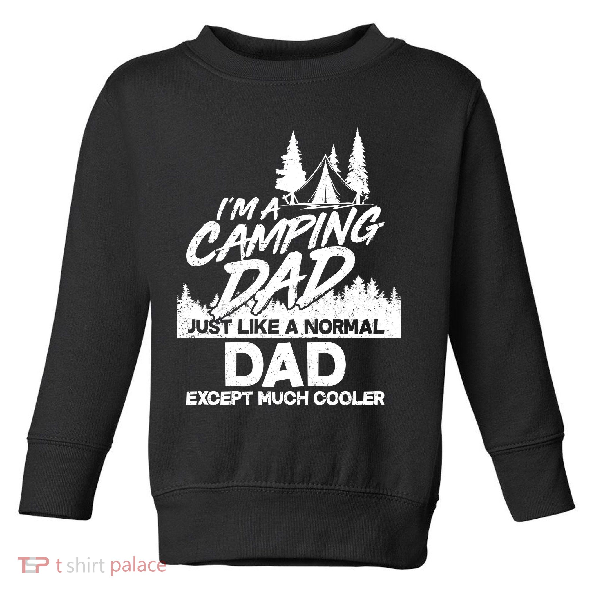Camping Dad Just Like A Normal Dad But Much Cooler Toddler Sweatshirt