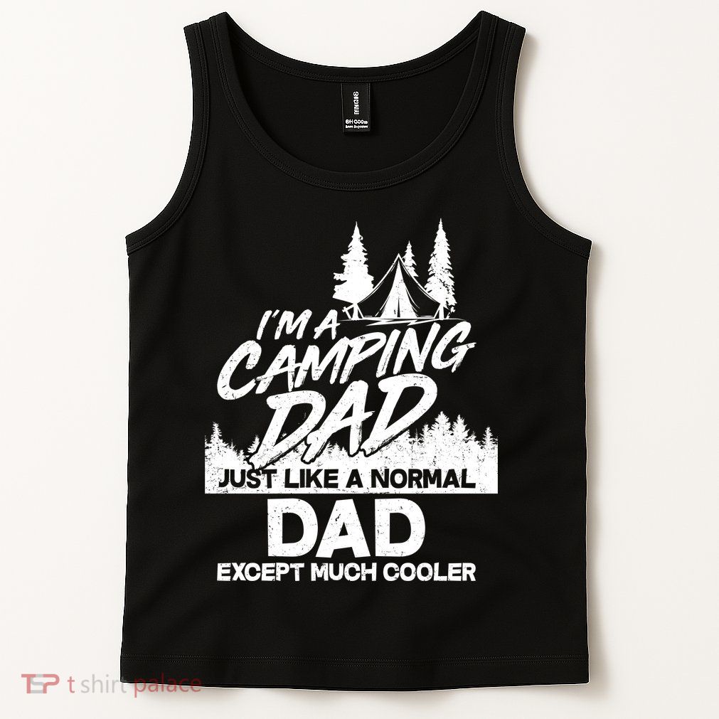 Camping Dad Just Like A Normal Dad But Much Cooler Tank Top