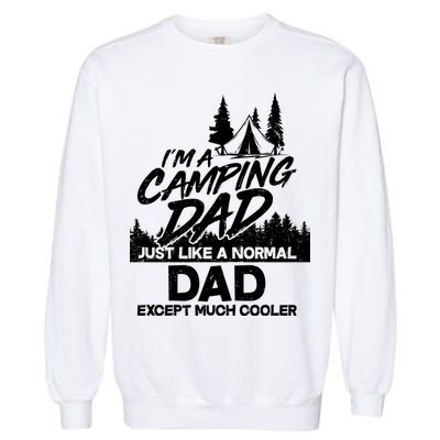 Camping Dad Just Like A Normal Dad But Much Cooler Garment-Dyed Sweatshirt