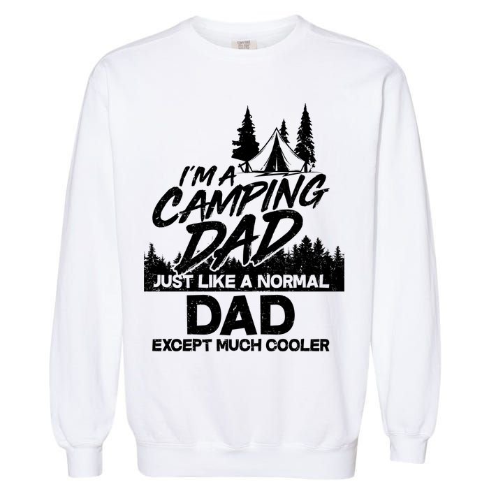 Camping Dad Just Like A Normal Dad But Much Cooler Garment-Dyed Sweatshirt