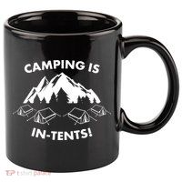 Camping Is In Tents Intents Funny  11oz C Handle Ceramic Mug