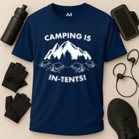 Camping Is In Tents Intents Funny  Performance Shirt