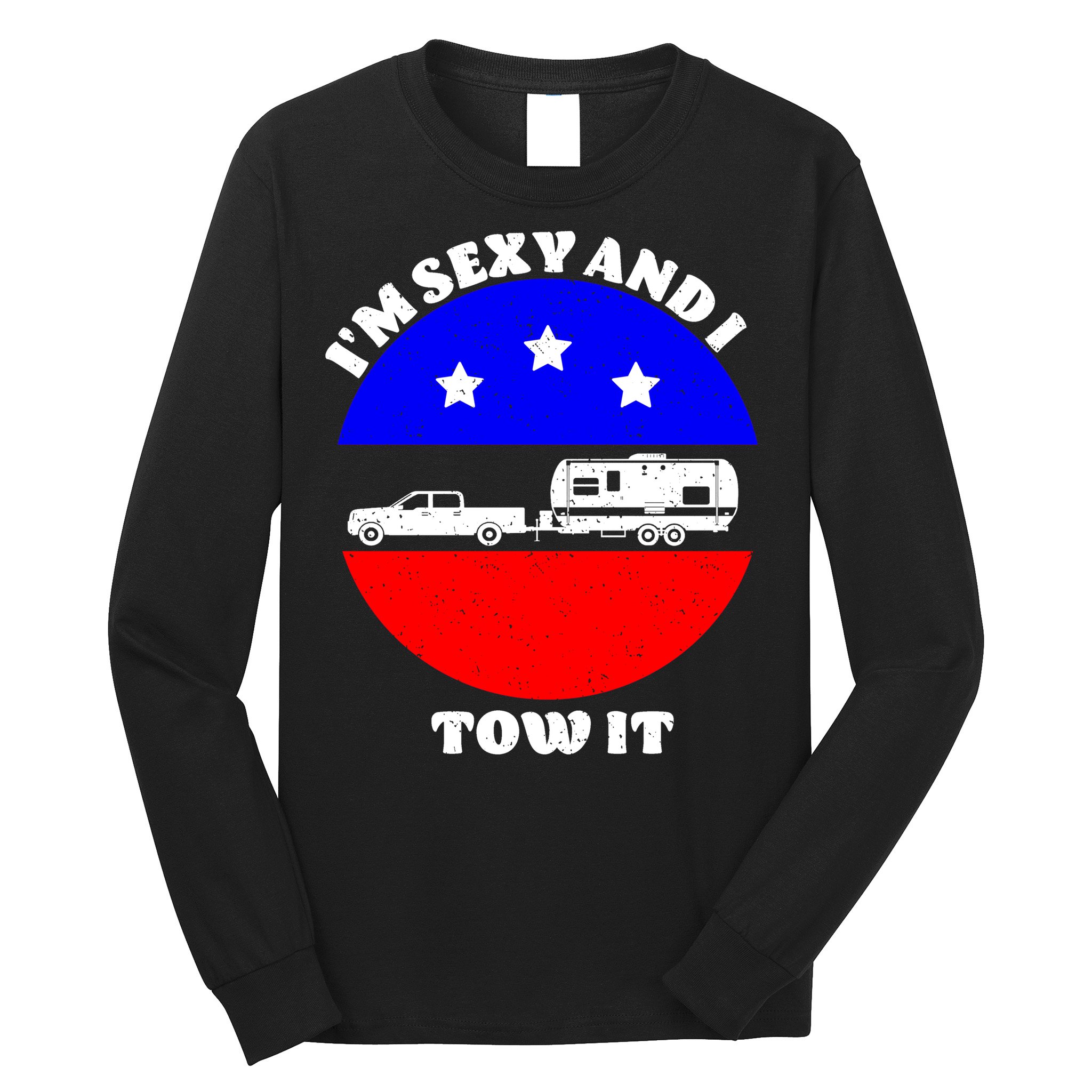 Camping RV I'm Sexy And I Tow It Long Sleeve Shirt