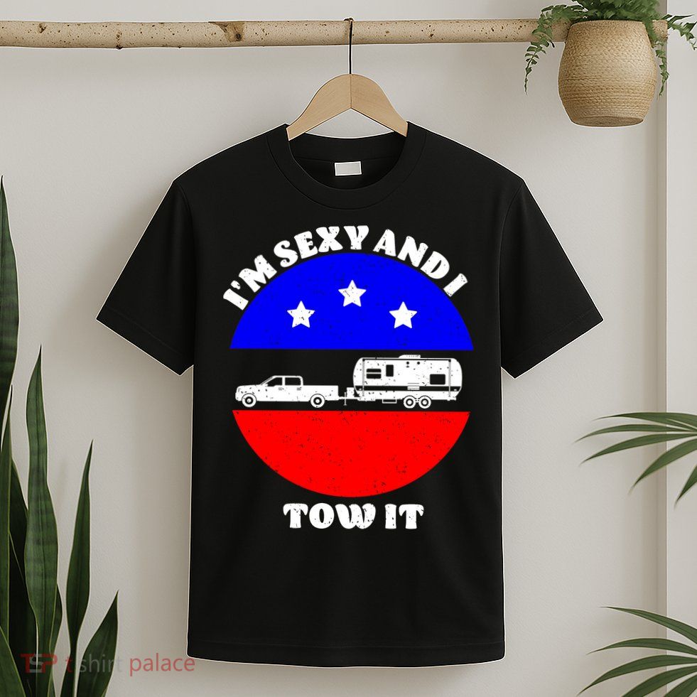 Camping RV I'm Sexy And I Tow It T-Shirt