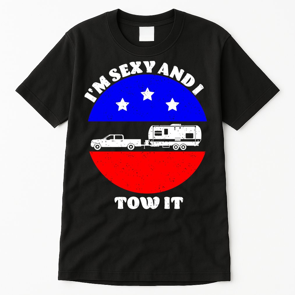 Camping RV I'm Sexy And I Tow It Tall T-Shirt