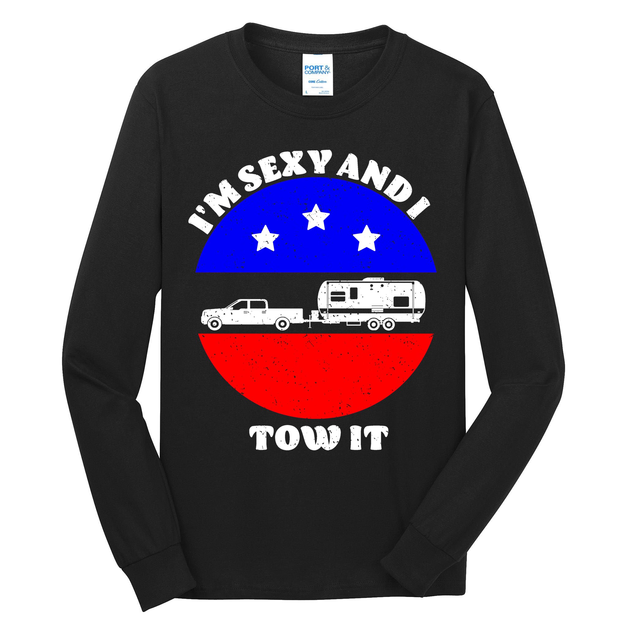 Camping RV I'm Sexy And I Tow It Tall Long Sleeve T-Shirt