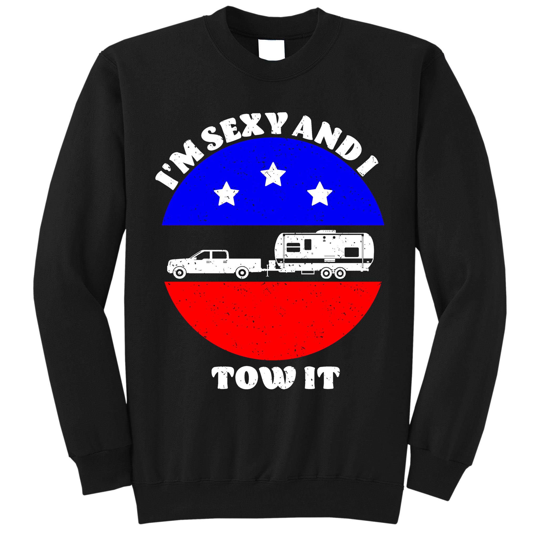 Camping RV I'm Sexy And I Tow It Tall Sweatshirt