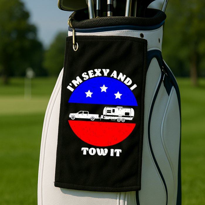 Camping RV I'm Sexy And I Tow It Golf Towel