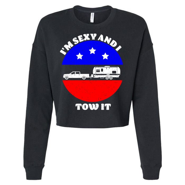 Camping RV I'm Sexy And I Tow It Cropped Pullover Crew
