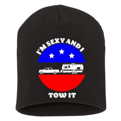 Camping RV I'm Sexy And I Tow It Short Acrylic Beanie