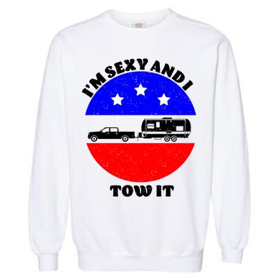 Camping RV I'm Sexy And I Tow It Garment-Dyed Sweatshirt