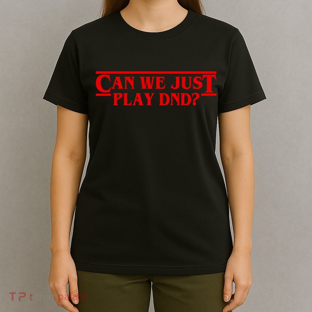 Can We Just Play DND? T-Shirt