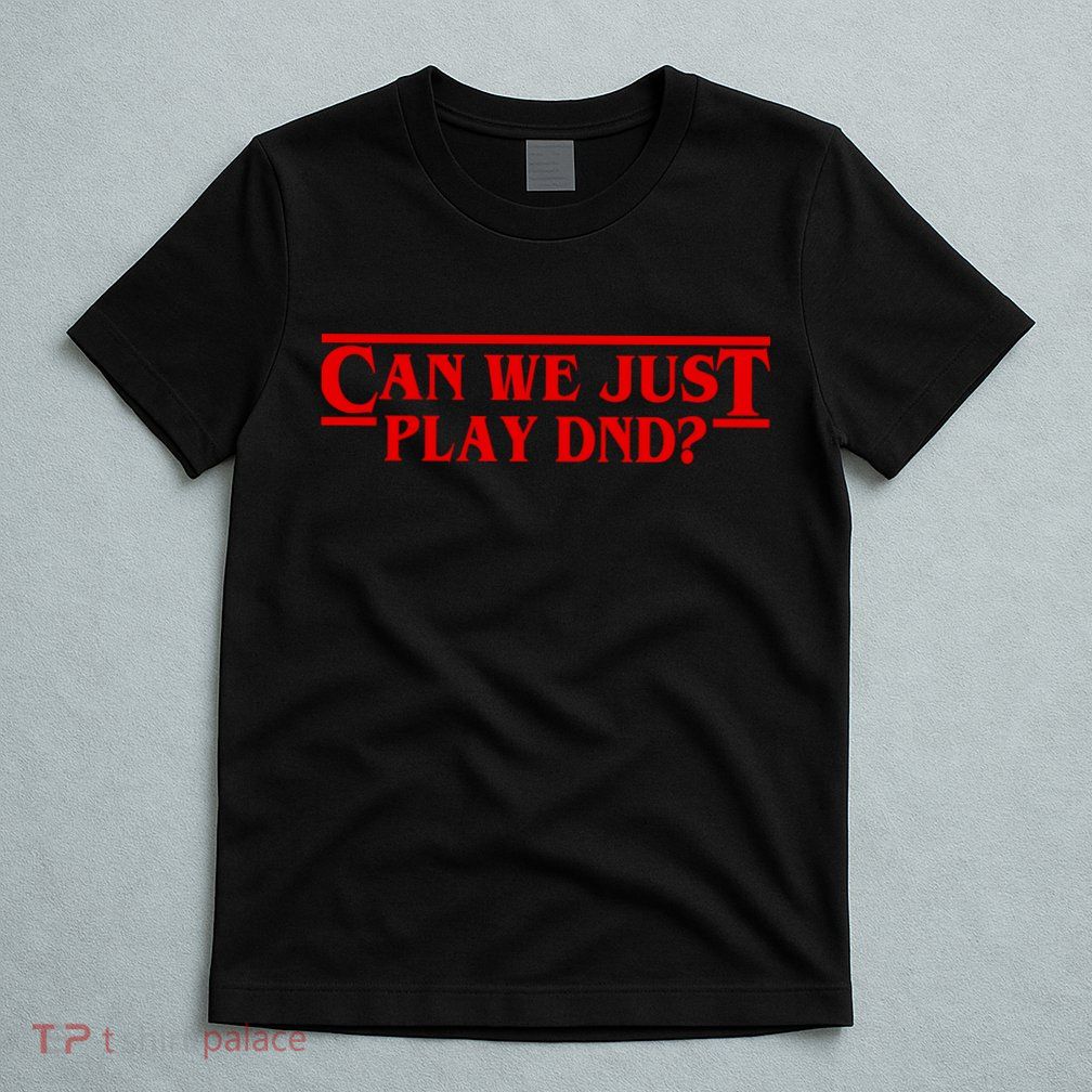 Can We Just Play DND? T-Shirt