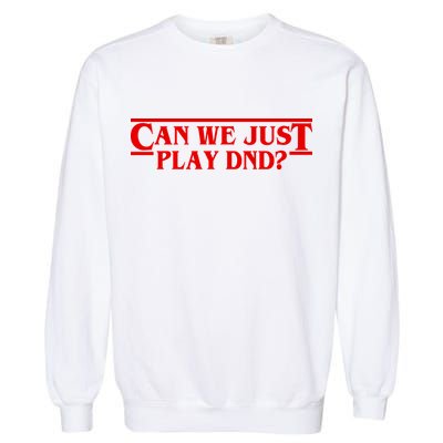 Can We Just Play DND? Garment-Dyed Sweatshirt