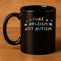Cure Ableism Not Autism Autism Awareness Cute 11oz C Handle Ceramic Mug