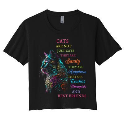 Cats Are Not Just Cats They Are Sanity They Are Happiness Women's Crop Top Tee