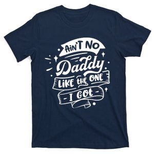 Cool Aint No Daddy Like The One I Got T-Shirt