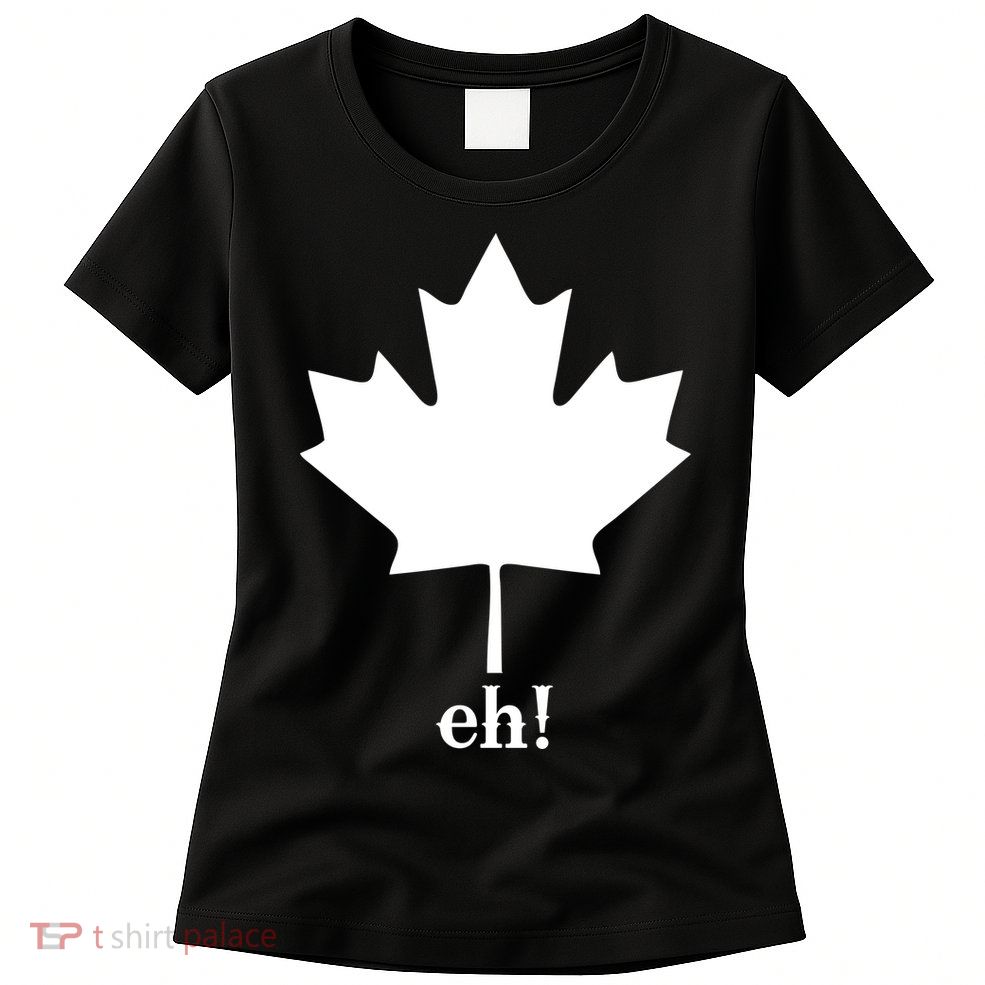 Canada Eh! Womens T-Shirt