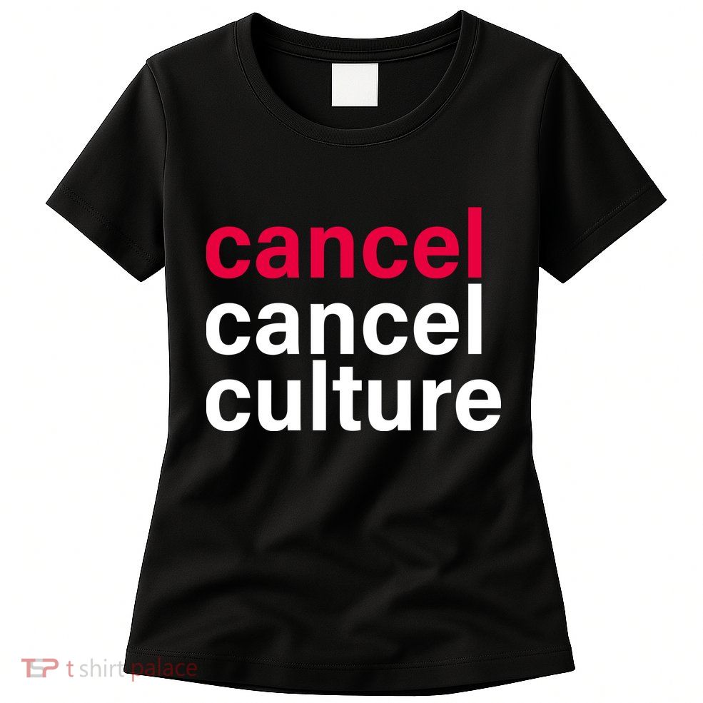 Cancel Cancel Culture Womens T-Shirt