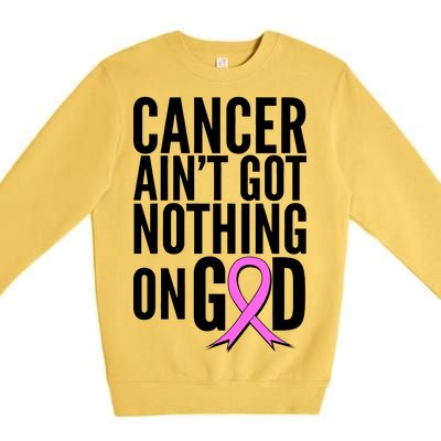 Cancer Ain't Got Nothing on God Breast Cancer Awareness Premium Crewneck Sweatshirt