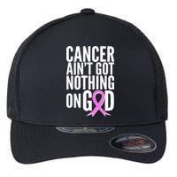 Cancer Ain't Got Nothing on God Breast Cancer Awareness Flexfit Unipanel Trucker Cap