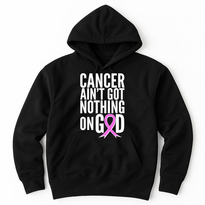 Cancer Ain't Got Nothing on God Breast Cancer Awareness Hoodie